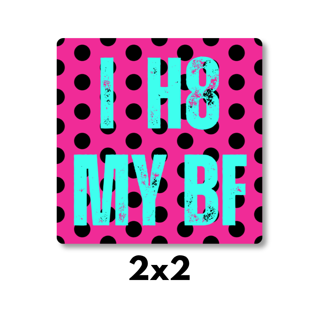 "I H8 MY BF" Polka Dot Magnet 2x2