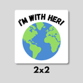 "I'M WITH HER!" Mother Earth Magnet 2x2