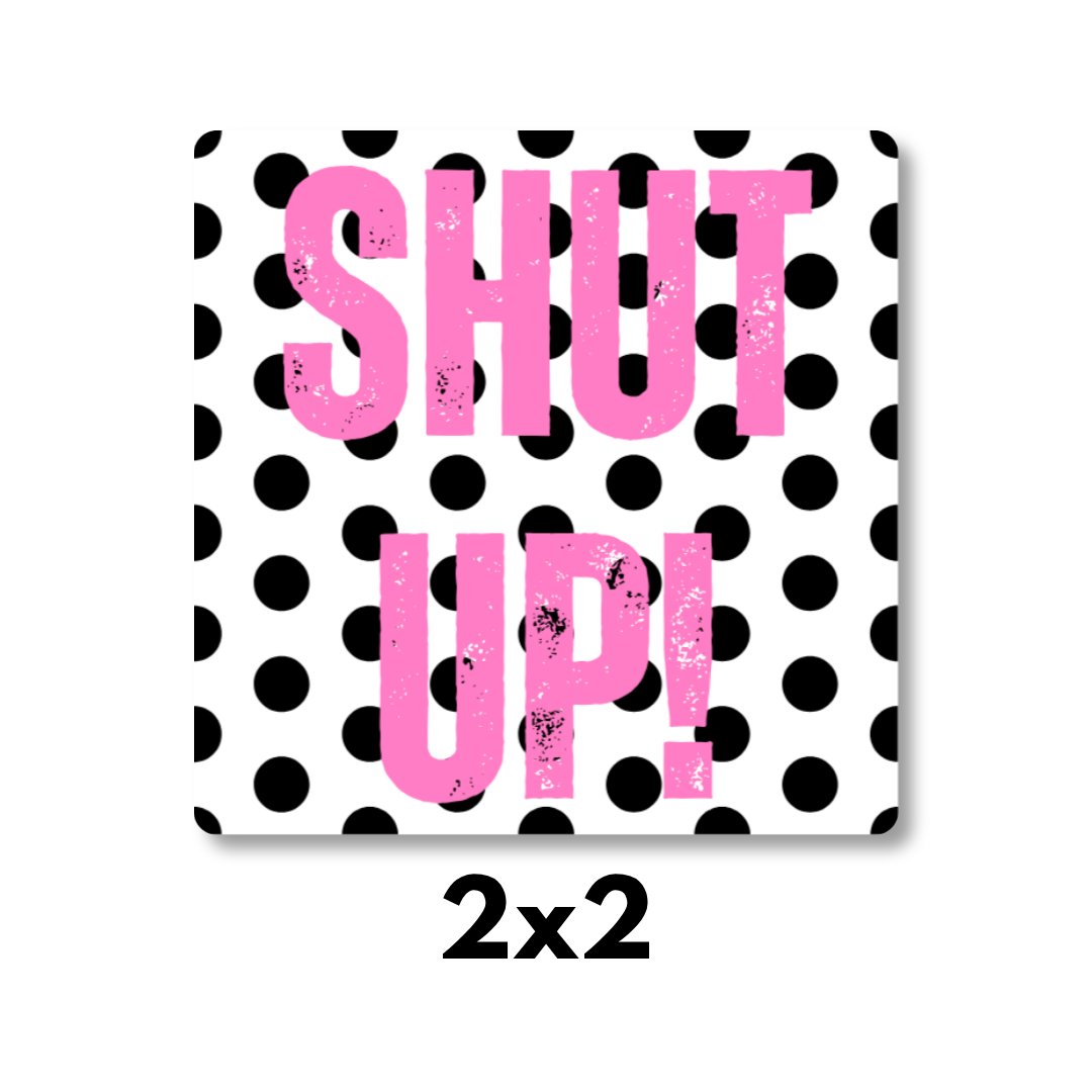 "SHUT UP!" Polka Dot Magnet 2x2
